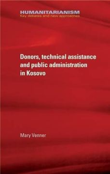 portada Donors, Technical Assistance and Public Administration in Kosovo (Humanitarianism: Key Debates and New Approaches)