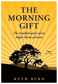 portada The Morning Gift: The Troubled Quest of an Anglo-Saxon Princess (en Inglés)
