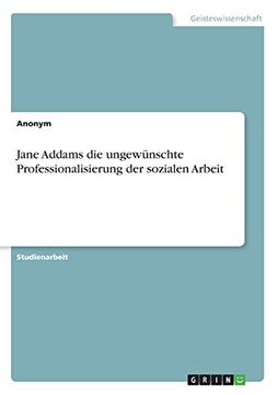 portada Jane Addams die Ungewnschte Professionalisierung der Sozialen Arbeit (en Alemán)