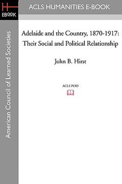 portada adelaide and the country, 1870-1917: their social and political relationship