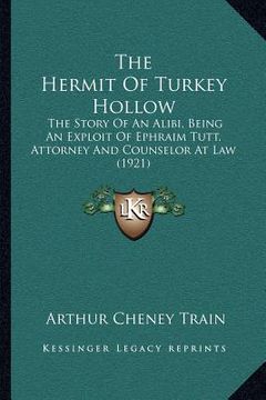 portada the hermit of turkey hollow: the story of an alibi, being an exploit of ephraim tutt, attorney and counselor at law (1921)