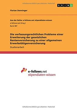 portada Die verfassungsrechtlichen Probleme einer Erweiterung der gesetzlichen Rentenversicherung zu einer allgemeinen Erwerbstätigenversicherung (German Edition)