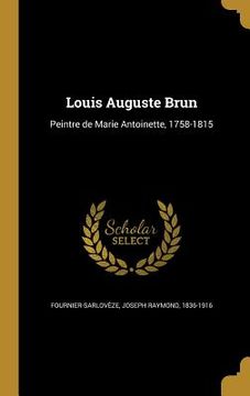portada Louis Auguste Brun: Peintre de Marie Antoinette, 1758-1815 (in French)