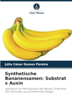 portada Synthetische Bananensamen: Substrat x Auxin: Wachstum von Mikrosprossen der Banane 'prata-Anã', Klon Gorutuba, aus Synthetischem Saatgut (in German)