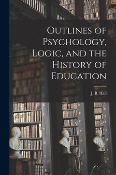 portada Outlines of Psychology, Logic, and the History of Education [microform] (en Inglés)