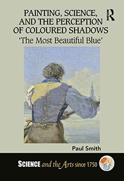 portada Painting, Science, and the Perception of Coloured Shadows: 'The Most Beautiful Blue' (in English)