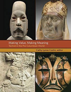 portada Making Value, Making Meaning: Techné in the Pre-Columbian World (Dumbarton Oaks Pre-Columbian Symposia and Colloquia) (en Inglés)