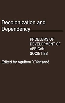 portada Decolonization and Dependency: Problems of Development of African Societies (Contributions in Afro-American & African Studies) (in English)
