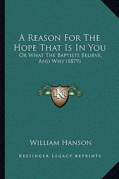 portada a reason for the hope that is in you: or what the baptists believe, and why (1879) (en Inglés)