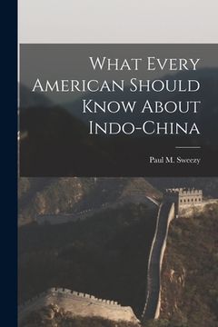portada What Every American Should Know About Indo-China (en Inglés)