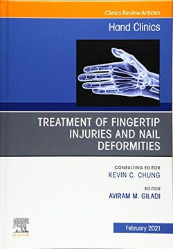 portada Treatment of Fingertip Injuries and Nail Deformities, an Issue of Hand Clinics (Volume 37-1) (The Clinics: Orthopedics, Volume 37-1)