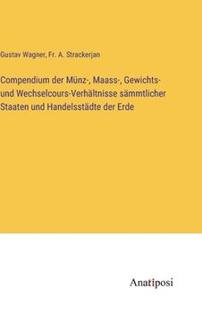 portada Compendium der Münz-, Maass-, Gewichts- und Wechselcours-Verhältnisse sämmtlicher Staaten und Handelsstädte der Erde (in German)