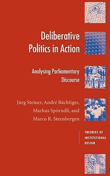 portada Deliberative Politics in Action Hardback: Analyzing Parliamentary Discourse (Theories of Institutional Design) 
