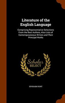 portada Literature of the English Language: Comprising Representative Selections From the Best Authors, Also Lists of Contemporaneous Writers and Their Principal Works