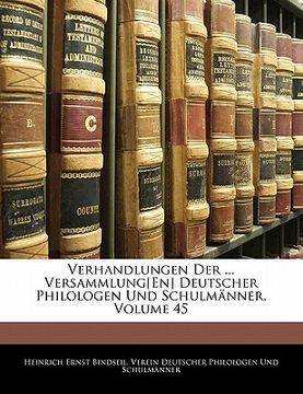 portada Verhandlungen Der ... Versammlung[en] Deutscher Philologen Und Schulmänner, Volume 45 (en Alemán)