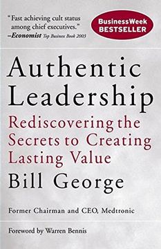 authentic leadership,rediscovering the secrets to creating lasting value (en Inglés)