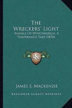 portada the wreckers' light: annals of winchburgh, a temperance tale (1876) (in English)