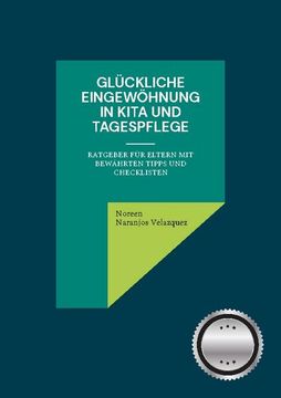 portada Glückliche Eingewöhnung in Kita und Tagespflege: Ratgeber für Eltern mit Bewährten Tipps und Checklisten (en Alemán)