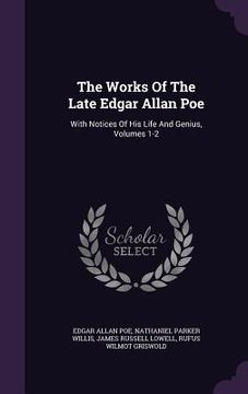 portada The Works Of The Late Edgar Allan Poe: With Notices Of His Life And Genius, Volumes 1-2