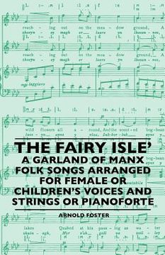 portada the fairy isle' a garland of manx folk songs arranged for female or children's voices and strings or pianoforte (in English)