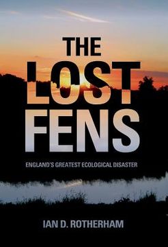 portada the lost fens: england's greatest ecological disaster (en Inglés)
