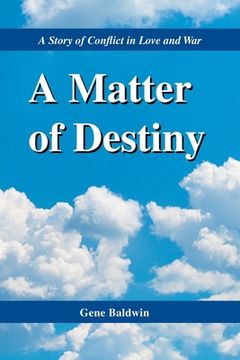 portada A Matter of Destiny: A Story of Conflict in Love and War (en Inglés)