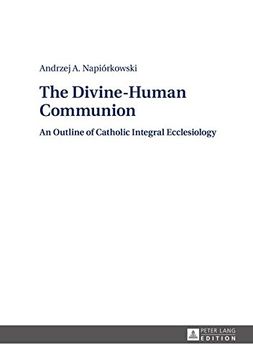 portada The Divine-Human Communion: An Outline of Catholic Integral Ecclesiology