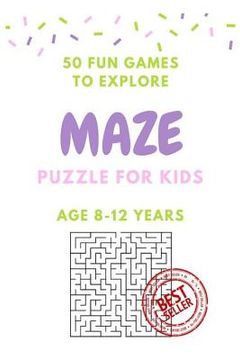 portada Maze Puzzle for Kids Age 8-12 years, 50 Fun to Explore Maze: Activity book for Kids, Children Books, Brain Games, Young Adults, Hobbies (en Inglés)
