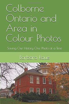 portada Colborne Ontario and Area in Colour Photos: Saving our History one Photo at a Time (Cruising Ontario) (en Inglés)