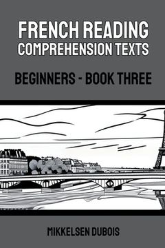 portada French Reading Comprehension Texts: Beginners - Book Three (en Inglés)