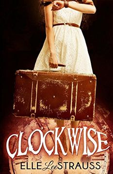 portada Clockwise: A Young Adult Time Travel Romance (The Clockwise Collection) [Idioma Inglés] 