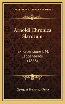 portada Arnoldi Chronica Slavorum: Ex Recensione I. M. Lappenbergii (1868) (in Latin)