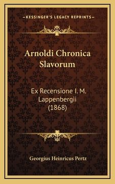 portada Arnoldi Chronica Slavorum: Ex Recensione I. M. Lappenbergii (1868) (en Latin)