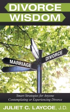 portada Divorce Wisdom: Smart Strategies for Anyone Contemplating or Experiencing Divorce (en Inglés)