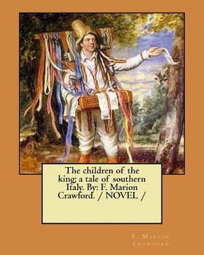 portada The children of the king; a tale of southern Italy. By: F. Marion Crawford. / NOVEL /