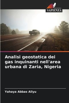 portada Analisi geostatica dei gas inquinanti nell'area urbana di Zaria, Nigeria (en Italiano)