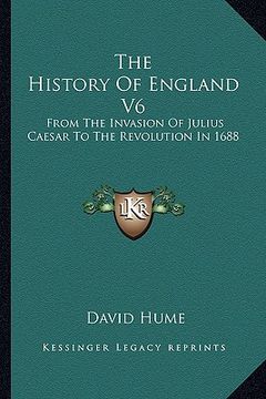 portada the history of england v6: from the invasion of julius caesar to the revolution in 1688 (en Inglés)