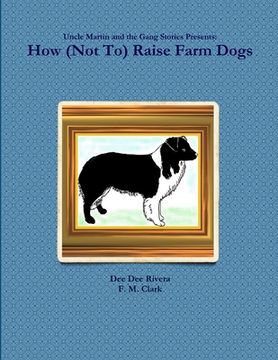 portada How (Not To) Raise Farm Dogs (en Inglés)