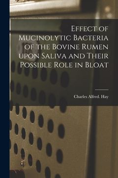 portada Effect of Mucinolytic Bacteria of the Bovine Rumen Upon Saliva and Their Possible Role in Bloat (en Inglés)