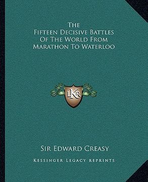 portada the fifteen decisive battles of the world from marathon to waterloo (en Inglés)