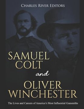 portada Samuel Colt and Oliver Winchester: The Lives and Careers of America's Most Influential Gunsmiths (en Inglés)