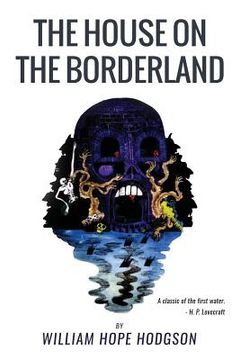 portada The House On the Borderland: From the Manuscript, discovered in 1877 by Messrs. Tonnison and Berreggnog, in the Ruins that lie to the South of the