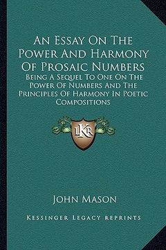 portada an essay on the power and harmony of prosaic numbers: being a sequel to one on the power of numbers and the principles of harmony in poetic compositi (in English)