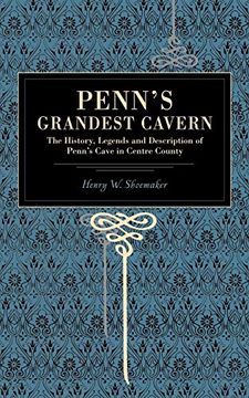 portada Penn's Grandest Cavern: The History, Legends and Description of Penn's Cave in Centre County (en Inglés)