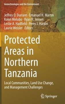 portada Protected Areas in Northern Tanzania: Local Communities, Land use Change, and Management Challenges: 22 (Geotechnologies and the Environment) (in English)