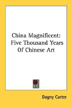 portada china magnificent: five thousand years of chinese art (in English)