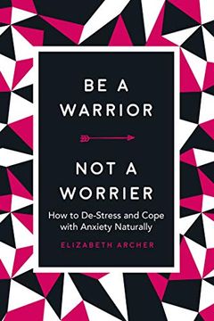 portada Be a Warrior, not a Worrier: How to De-Stress and Cope With Anxiety Naturally 