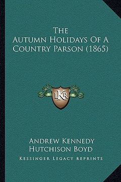 portada the autumn holidays of a country parson (1865) the autumn holidays of a country parson (1865) (en Inglés)