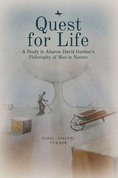 portada Quest for Life: A Study in Aharon David Gordon's Philosophy of man in Nature (Emunot: Jewish Philosophy and Kabbalah) (en Inglés)