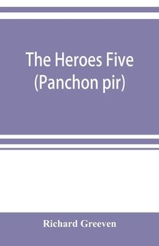 portada The heroes five (Panchon pir): an attempt to collect some of the songs of the Pachpirya ballad-mongers in the Benares division (en Inglés)